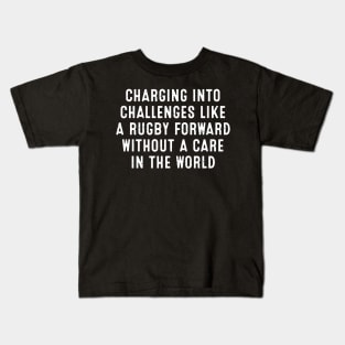 Charging into challenges like a Rugby forward without a care in the world Kids T-Shirt